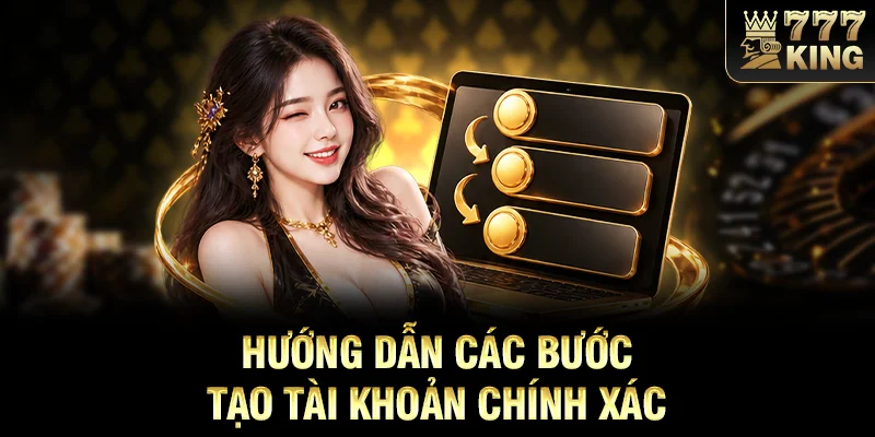 Hướng dẫn các bước tạo tài khoản chính xác