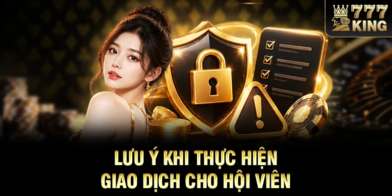 Lưu ý khi thực hiện giao dịch cho hội viên