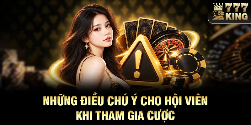 Những điều chú ý cho hội viên khi tham gia cược