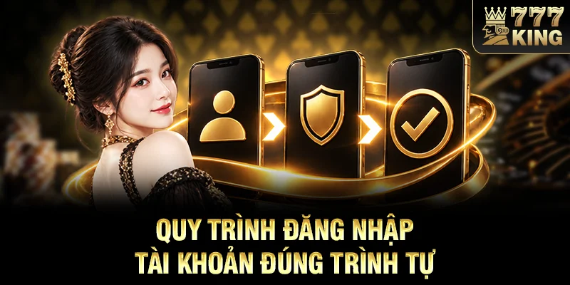 Quy trình đăng nhập tài khoản đúng trình tự