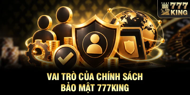 Vai trò của chính sách bảo mật 777KING