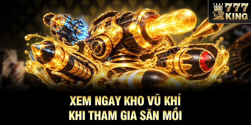 Xem ngay kho vũ khí khi tham gia săn mồi